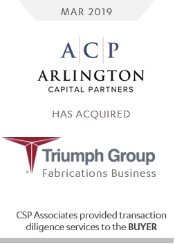 ACP arlington capital partners acquired triumph group - fabrications business - csp associates provided m&a transaction due diligence to buy-side