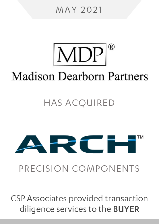 mdp acquired arch precision components - csp associates provided transaction due diligence services to buyer