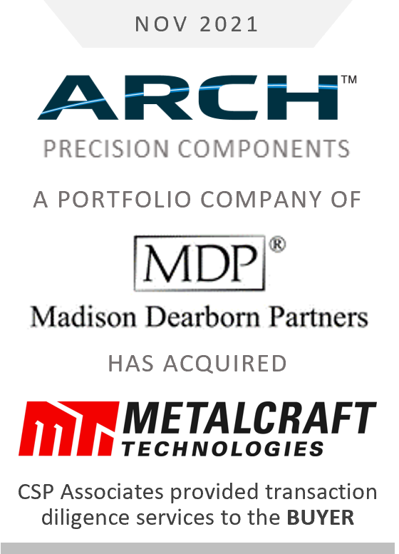 arch prevision components acquired metalcraft technologies - csp associates provided transaction due diligence to buy-side